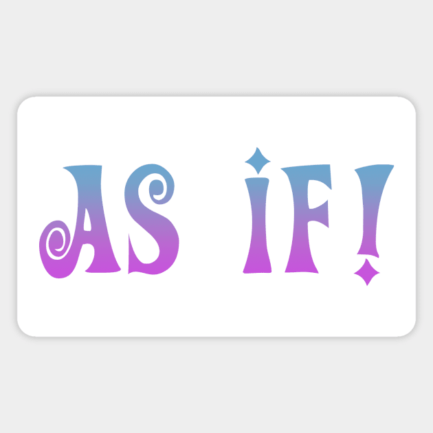 AS IF! Sticker by ShinyBat